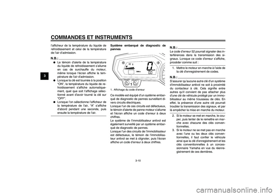 YAMAHA FZ1 S 2008 Notices Demploi (in French) COMMANDES ET INSTRUMENTS
3-10
3
l’afficheur de la température du liquide de
refroidissement et celui de la température
de l’air d’admission.N.B.:
Le témoin d’alerte de la température
du l YAMAHA FZ1 S 2008 Notices Demploi (in French) COMMANDES ET INSTRUMENTS
3-10
3
l’afficheur de la température du liquide de
refroidissement et celui de la température
de l’air d’admission.N.B.:
Le témoin d’alerte de la température
du l