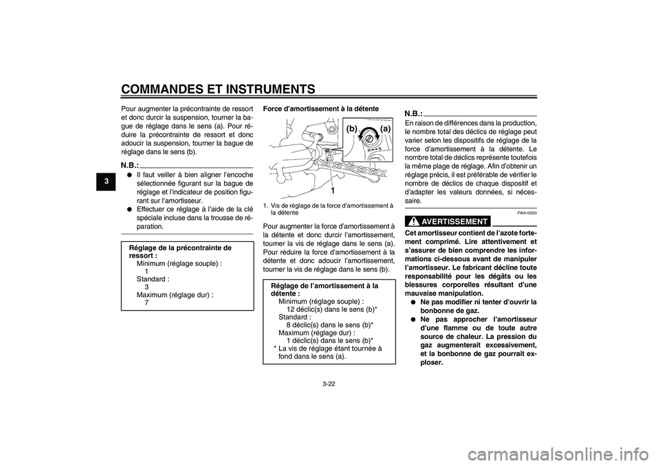 YAMAHA FZ1 S 2008 Notices Demploi (in French) COMMANDES ET INSTRUMENTS
3-22
3
Pour augmenter la précontrainte de ressort
et donc durcir la suspension, tourner la ba-
gue de réglage dans le sens (a). Pour ré-
duire la précontrainte de ressort YAMAHA FZ1 S 2008 Notices Demploi (in French) COMMANDES ET INSTRUMENTS
3-22
3
Pour augmenter la précontrainte de ressort
et donc durcir la suspension, tourner la ba-
gue de réglage dans le sens (a). Pour ré-
duire la précontrainte de ressort
