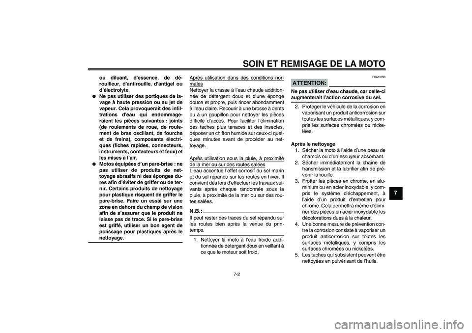 YAMAHA FZ1 S 2008 Notices Demploi (in French) SOIN ET REMISAGE DE LA MOTO
7-2
7
ou diluant, d’essence, de dé-
rouilleur, d’antirouille, d’antigel ou
d’électrolyte.
Ne pas utiliser des portiques de la-
vage à haute pression ou au jet YAMAHA FZ1 S 2008 Notices Demploi (in French) SOIN ET REMISAGE DE LA MOTO
7-2
7
ou diluant, d’essence, de dé-
rouilleur, d’antirouille, d’antigel ou
d’électrolyte.
Ne pas utiliser des portiques de la-
vage à haute pression ou au jet