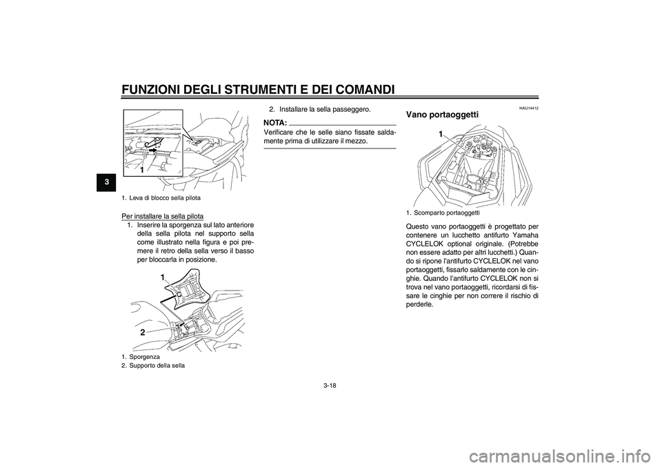 YAMAHA FZ1 S 2008  Manuale duso (in Italian) FUNZIONI DEGLI STRUMENTI E DEI COMANDI
3-18
3
Per installare la sella pilota1. Inserire la sporgenza sul lato anteriore
della sella pilota nel supporto sella
come illustrato nella figura e poi pre-
me