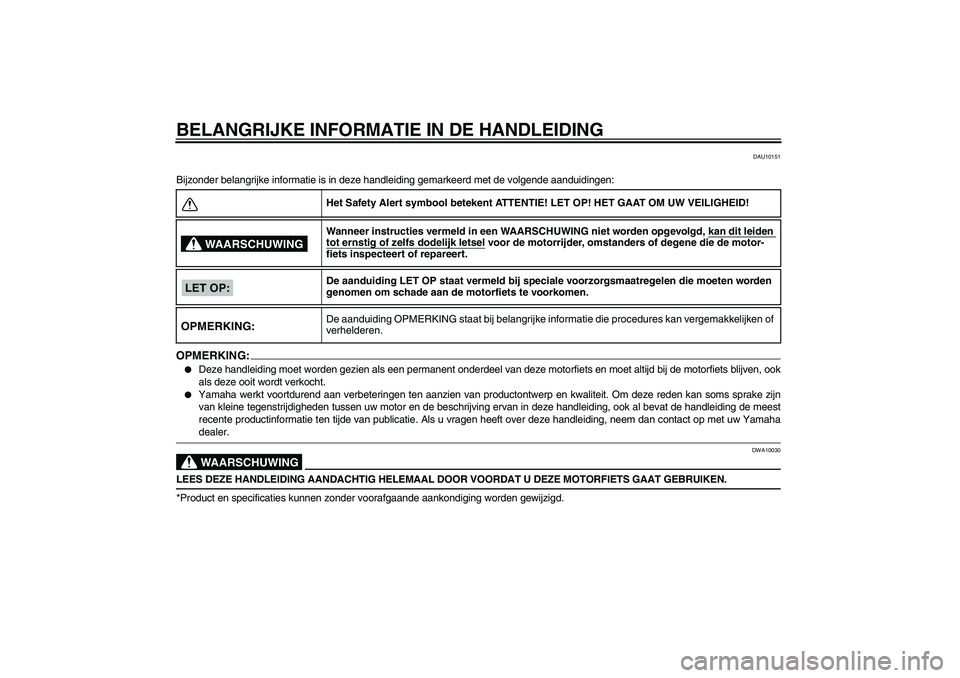 YAMAHA FZ1 S 2008 Instructieboekje (in Dutch) BELANGRIJKE INFORMATIE IN DE HANDLEIDING
DAU10151
Bijzonder belangrijke informatie is in deze handleiding gemarkeerd met de volgende aanduidingen:OPMERKING:
Deze handleiding moet worden gezien als ee YAMAHA FZ1 S 2008 Instructieboekje (in Dutch) BELANGRIJKE INFORMATIE IN DE HANDLEIDING
DAU10151
Bijzonder belangrijke informatie is in deze handleiding gemarkeerd met de volgende aanduidingen:OPMERKING:
Deze handleiding moet worden gezien als ee
