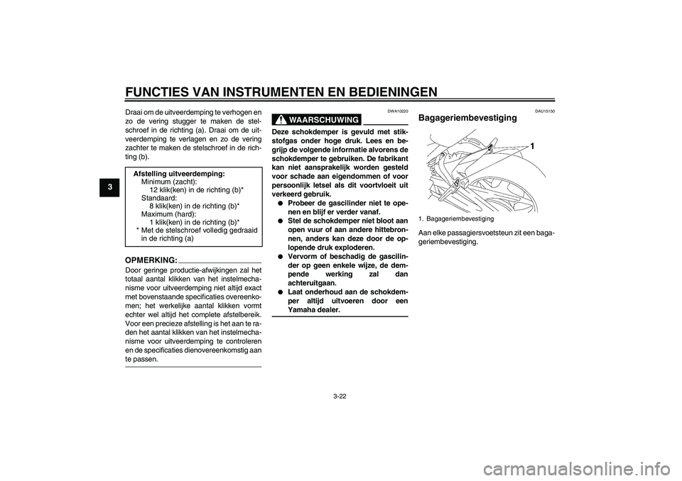 YAMAHA FZ1 S 2008 Instructieboekje (in Dutch) FUNCTIES VAN INSTRUMENTEN EN BEDIENINGEN
3-22
3
Draai om de uitveerdemping te verhogen en
zo de vering stugger te maken de stel-
schroef in de richting (a). Draai om de uit-
veerdemping te verlagen en YAMAHA FZ1 S 2008 Instructieboekje (in Dutch) FUNCTIES VAN INSTRUMENTEN EN BEDIENINGEN
3-22
3
Draai om de uitveerdemping te verhogen en
zo de vering stugger te maken de stel-
schroef in de richting (a). Draai om de uit-
veerdemping te verlagen en