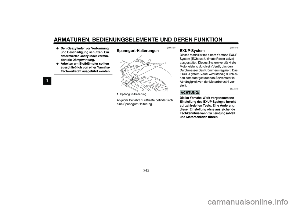 YAMAHA FZ1 S 2006 Betriebsanleitungen (in German) ARMATUREN, BEDIENUNGSELEMENTE UND DEREN FUNKTION
3-22
3
Den Gaszylinder vor Verformung
und Beschädigung schützen. Ein
deformierter Gaszylinder vermin-
dert die Dämpfwirkung.
Arbeiten am Stoß YAMAHA FZ1 S 2006 Betriebsanleitungen (in German) ARMATUREN, BEDIENUNGSELEMENTE UND DEREN FUNKTION
3-22
3
Den Gaszylinder vor Verformung
und Beschädigung schützen. Ein
deformierter Gaszylinder vermin-
dert die Dämpfwirkung.
Arbeiten am Stoß