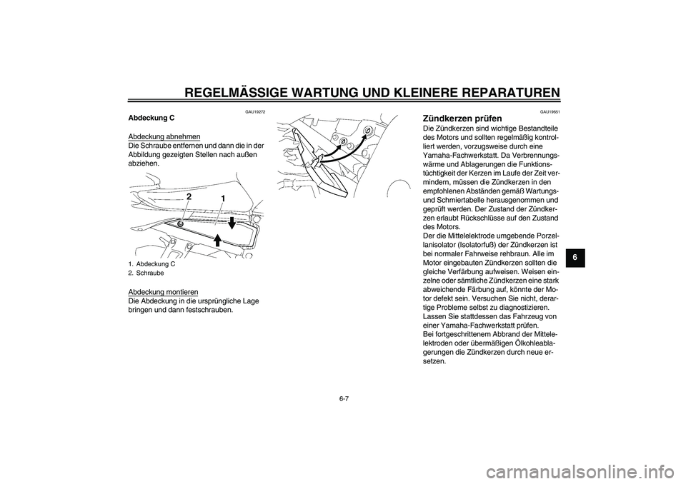 YAMAHA FZ1 S 2006 Betriebsanleitungen (in German) REGELMÄSSIGE WARTUNG UND KLEINERE REPARATUREN
6-7
6
GAU19272
Abdeckung C
Abdeckung abnehmenDie Schraube entfernen und dann die in der
Abbildung gezeigten Stellen nach außen
abziehen.
Abdeckung mon YAMAHA FZ1 S 2006 Betriebsanleitungen (in German) REGELMÄSSIGE WARTUNG UND KLEINERE REPARATUREN
6-7
6
GAU19272
Abdeckung C
Abdeckung abnehmenDie Schraube entfernen und dann die in der
Abbildung gezeigten Stellen nach außen
abziehen.
Abdeckung mon
