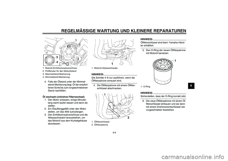 YAMAHA FZ1 S 2006 Betriebsanleitungen (in German) REGELMÄSSIGE WARTUNG UND KLEINERE REPARATUREN
6-9
6
4. Falls der Ölstand unter der Minimal-
stand-Markierung liegt, Öl der empfoh-
lenen Sorte bis zum vorgeschriebenen
Stand nachfüllen.
Öl wechs YAMAHA FZ1 S 2006 Betriebsanleitungen (in German) REGELMÄSSIGE WARTUNG UND KLEINERE REPARATUREN
6-9
6
4. Falls der Ölstand unter der Minimal-
stand-Markierung liegt, Öl der empfoh-
lenen Sorte bis zum vorgeschriebenen
Stand nachfüllen.
Öl wechs