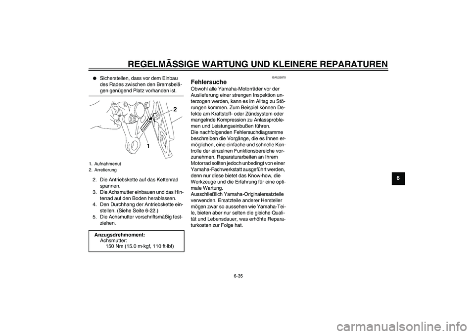 YAMAHA FZ1 S 2006 Betriebsanleitungen (in German) REGELMÄSSIGE WARTUNG UND KLEINERE REPARATUREN
6-35
6
Sicherstellen, dass vor dem Einbau
des Rades zwischen den Bremsbelä-gen genügend Platz vorhanden ist.
2. Die Antriebskette auf das Kettenrad YAMAHA FZ1 S 2006 Betriebsanleitungen (in German) REGELMÄSSIGE WARTUNG UND KLEINERE REPARATUREN
6-35
6
Sicherstellen, dass vor dem Einbau
des Rades zwischen den Bremsbelä-gen genügend Platz vorhanden ist.
2. Die Antriebskette auf das Kettenrad
