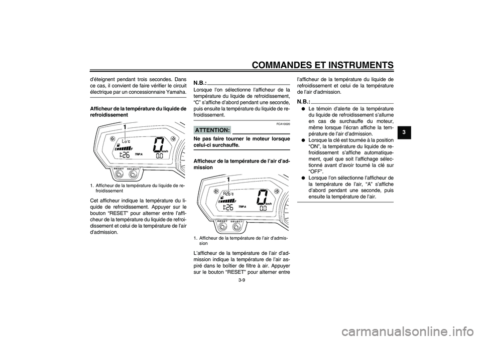YAMAHA FZ1 S 2006 Notices Demploi (in French) COMMANDES ET INSTRUMENTS
3-9
3
d’éteignent pendant trois secondes. Dans
ce cas, il convient de faire vérifier le circuitélectrique par un concessionnaire Yamaha.
Afficheur de la température du l YAMAHA FZ1 S 2006 Notices Demploi (in French) COMMANDES ET INSTRUMENTS
3-9
3
d’éteignent pendant trois secondes. Dans
ce cas, il convient de faire vérifier le circuitélectrique par un concessionnaire Yamaha.
Afficheur de la température du l