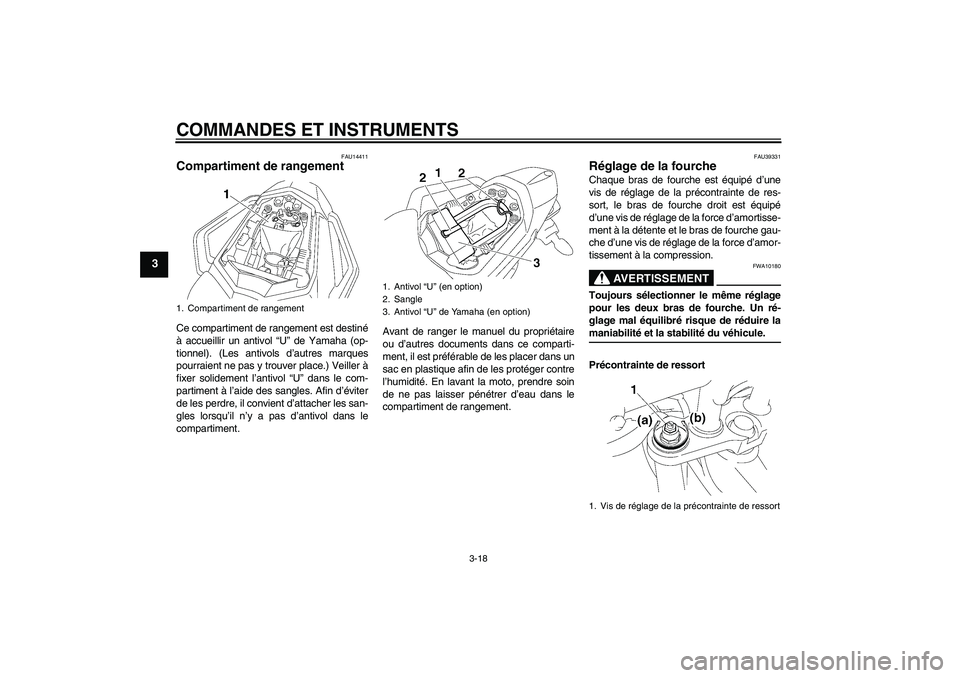 YAMAHA FZ1 S 2006 Notices Demploi (in French) COMMANDES ET INSTRUMENTS
3-18
3
FAU14411
Compartiment de rangement Ce compartiment de rangement est destiné
à accueillir un antivol “U” de Yamaha (op-
tionnel). (Les antivols d’autres marques
YAMAHA FZ1 S 2006 Notices Demploi (in French) COMMANDES ET INSTRUMENTS
3-18
3
FAU14411
Compartiment de rangement Ce compartiment de rangement est destiné
à accueillir un antivol “U” de Yamaha (op-
tionnel). (Les antivols d’autres marques