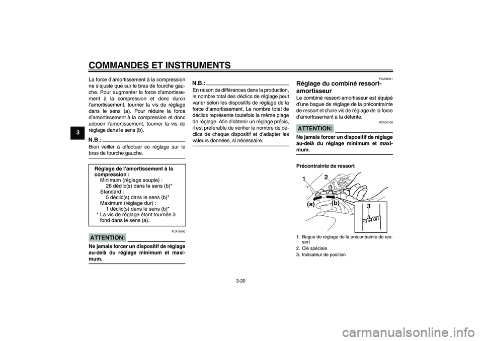 YAMAHA FZ1 S 2006 Notices Demploi (in French) COMMANDES ET INSTRUMENTS
3-20
3
La force d’amortissement à la compression
ne s’ajuste que sur le bras de fourche gau-
che. Pour augmenter la force d’amortisse-
ment à la compression et donc du YAMAHA FZ1 S 2006 Notices Demploi (in French) COMMANDES ET INSTRUMENTS
3-20
3
La force d’amortissement à la compression
ne s’ajuste que sur le bras de fourche gau-
che. Pour augmenter la force d’amortisse-
ment à la compression et donc du