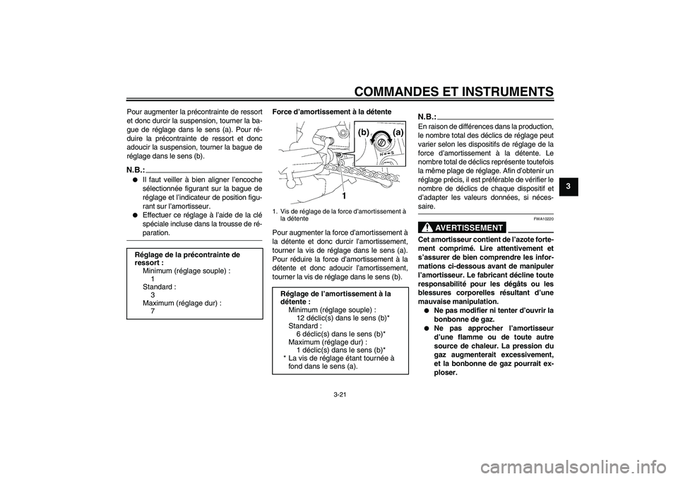 YAMAHA FZ1 S 2006 Notices Demploi (in French) COMMANDES ET INSTRUMENTS
3-21
3
Pour augmenter la précontrainte de ressort
et donc durcir la suspension, tourner la ba-
gue de réglage dans le sens (a). Pour ré-
duire la précontrainte de ressort YAMAHA FZ1 S 2006 Notices Demploi (in French) COMMANDES ET INSTRUMENTS
3-21
3
Pour augmenter la précontrainte de ressort
et donc durcir la suspension, tourner la ba-
gue de réglage dans le sens (a). Pour ré-
duire la précontrainte de ressort