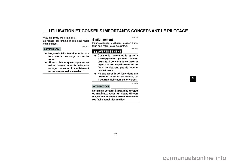 YAMAHA FZ1 S 2006 Notices Demploi (in French) UTILISATION ET CONSEILS IMPORTANTS CONCERNANT LE PILOTAGE
5-4
5
1600 km (1000 mi) et au-delà
Le rodage est terminé et l’on peut rouler
normalement.ATTENTION:
FCA10310
Ne jamais faire fonctionner YAMAHA FZ1 S 2006 Notices Demploi (in French) UTILISATION ET CONSEILS IMPORTANTS CONCERNANT LE PILOTAGE
5-4
5
1600 km (1000 mi) et au-delà
Le rodage est terminé et l’on peut rouler
normalement.ATTENTION:
FCA10310
Ne jamais faire fonctionner