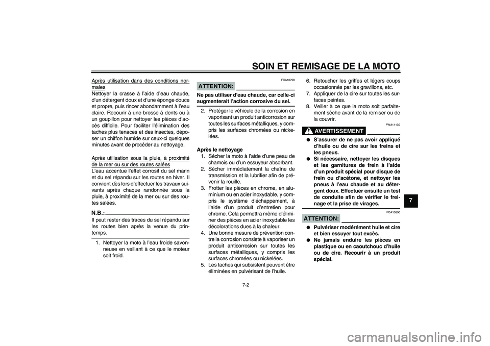YAMAHA FZ1 S 2006 Notices Demploi (in French) SOIN ET REMISAGE DE LA MOTO
7-2
7
Après utilisation dans des conditions nor-malesNettoyer la crasse à l’aide d’eau chaude,
d’un détergent doux et d’une éponge douce
et propre, puis rincer YAMAHA FZ1 S 2006 Notices Demploi (in French) SOIN ET REMISAGE DE LA MOTO
7-2
7
Après utilisation dans des conditions nor-malesNettoyer la crasse à l’aide d’eau chaude,
d’un détergent doux et d’une éponge douce
et propre, puis rincer