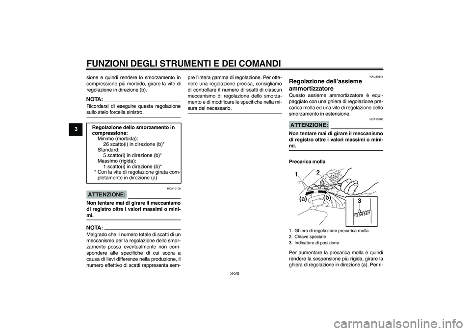 YAMAHA FZ1 S 2006 Manuale duso (in Italian) FUNZIONI DEGLI STRUMENTI E DEI COMANDI
3-20
3
sione e quindi rendere lo smorzamento in
compressione più morbido, girare la vite di
regolazione in direzione (b).NOTA:Ricordarsi di eseguire questa rego YAMAHA FZ1 S 2006 Manuale duso (in Italian) FUNZIONI DEGLI STRUMENTI E DEI COMANDI
3-20
3
sione e quindi rendere lo smorzamento in
compressione più morbido, girare la vite di
regolazione in direzione (b).NOTA:Ricordarsi di eseguire questa rego