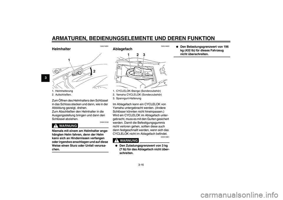 YAMAHA FZ6 N 2007 Betriebsanleitungen (in German) ARMATUREN, BEDIENUNGSELEMENTE UND DEREN FUNKTION
3-16
3
GAU14281
Helmhalter Zum Öffnen des Helmhalters den Schlüssel
in das Schloss stecken und dann, wie in der
Abbildung gezeigt, drehen.
Zum Absc YAMAHA FZ6 N 2007 Betriebsanleitungen (in German) ARMATUREN, BEDIENUNGSELEMENTE UND DEREN FUNKTION
3-16
3
GAU14281
Helmhalter Zum Öffnen des Helmhalters den Schlüssel
in das Schloss stecken und dann, wie in der
Abbildung gezeigt, drehen.
Zum Absc