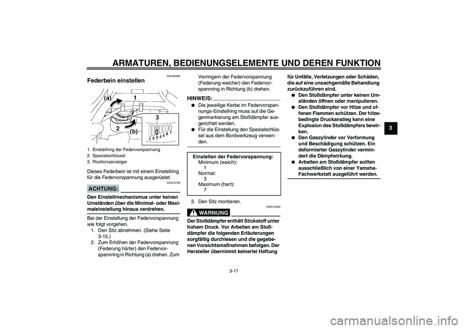 YAMAHA FZ6 N 2007 Betriebsanleitungen (in German) ARMATUREN, BEDIENUNGSELEMENTE UND DEREN FUNKTION
3-17
3
GAU36462
Federbein einstellen Dieses Federbein ist mit einem Einstellring
für die Federvorspannung ausgerüstet.ACHTUNG:
GCA10100
Den Einstell YAMAHA FZ6 N 2007 Betriebsanleitungen (in German) ARMATUREN, BEDIENUNGSELEMENTE UND DEREN FUNKTION
3-17
3
GAU36462
Federbein einstellen Dieses Federbein ist mit einem Einstellring
für die Federvorspannung ausgerüstet.ACHTUNG:
GCA10100
Den Einstell