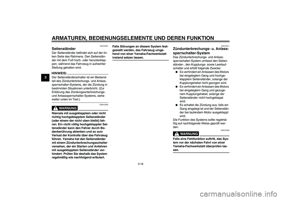 YAMAHA FZ6 N 2007 Betriebsanleitungen (in German) ARMATUREN, BEDIENUNGSELEMENTE UND DEREN FUNKTION
3-18
3
GAU15301
Seitenständer Der Seitenständer befindet sich auf der lin-
ken Seite des Rahmens. Den Seitenstän-
der mit dem Fuß hoch- oder herunt YAMAHA FZ6 N 2007 Betriebsanleitungen (in German) ARMATUREN, BEDIENUNGSELEMENTE UND DEREN FUNKTION
3-18
3
GAU15301
Seitenständer Der Seitenständer befindet sich auf der lin-
ken Seite des Rahmens. Den Seitenstän-
der mit dem Fuß hoch- oder herunt
