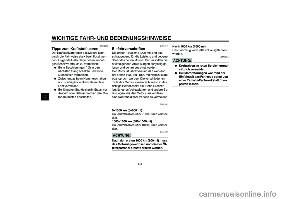 YAMAHA FZ6 N 2007 Betriebsanleitungen (in German) WICHTIGE FAHR- UND BEDIENUNGSHINWEISE
5-3
5
GAU16810
Tipps zum Kraftstoffsparen Der Kraftstoffverbrauch des Motors kann
durch die Fahrweise stark beeinflusst wer-
den. Folgende Ratschläge helfen, un YAMAHA FZ6 N 2007 Betriebsanleitungen (in German) WICHTIGE FAHR- UND BEDIENUNGSHINWEISE
5-3
5
GAU16810
Tipps zum Kraftstoffsparen Der Kraftstoffverbrauch des Motors kann
durch die Fahrweise stark beeinflusst wer-
den. Folgende Ratschläge helfen, un