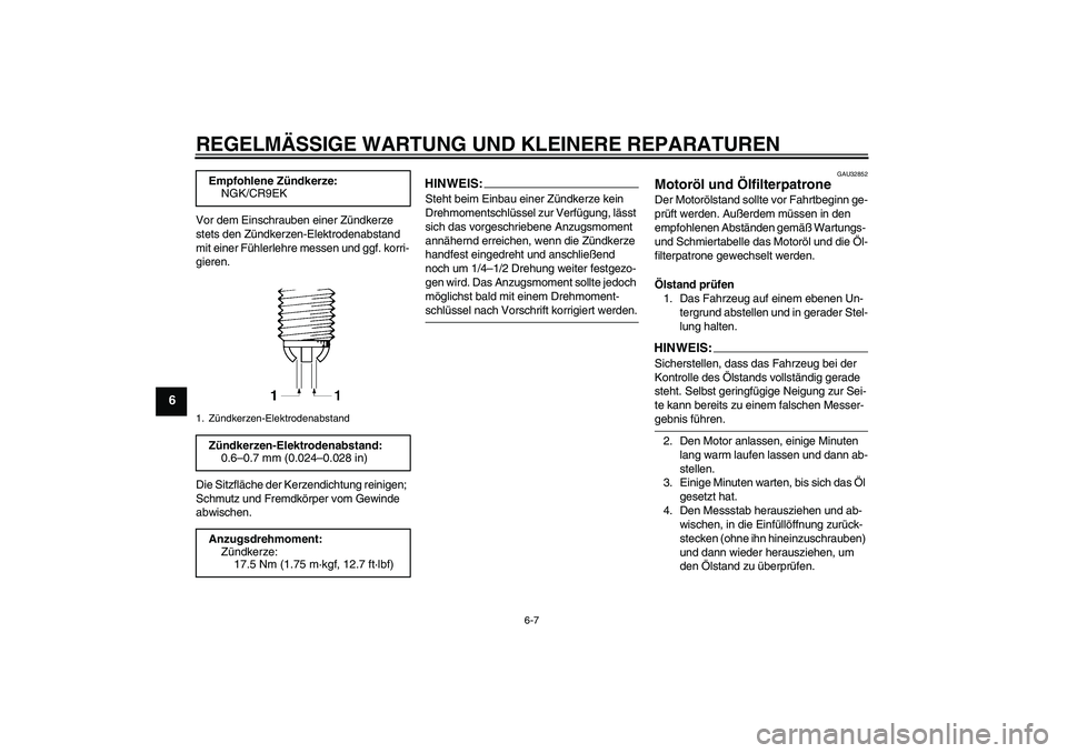 YAMAHA FZ6 N 2007 Betriebsanleitungen (in German) REGELMÄSSIGE WARTUNG UND KLEINERE REPARATUREN
6-7
6
Vor dem Einschrauben einer Zündkerze
stets den Zündkerzen-Elektrodenabstand
mit einer Fühlerlehre messen und ggf. korri-
gieren.
Die Sitzfläc YAMAHA FZ6 N 2007 Betriebsanleitungen (in German) REGELMÄSSIGE WARTUNG UND KLEINERE REPARATUREN
6-7
6
Vor dem Einschrauben einer Zündkerze
stets den Zündkerzen-Elektrodenabstand
mit einer Fühlerlehre messen und ggf. korri-
gieren.
Die Sitzfläc