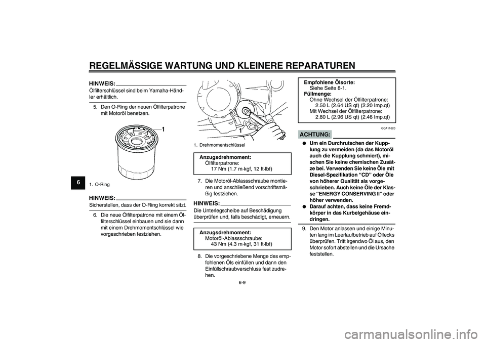 YAMAHA FZ6 N 2007 Betriebsanleitungen (in German) REGELMÄSSIGE WARTUNG UND KLEINERE REPARATUREN
6-9
6
HINWEIS:Ölfilterschlüssel sind beim Yamaha-Händ-ler erhältlich.
5. Den O-Ring der neuen Ölfilterpatrone
mit Motoröl benetzen.HINWEIS:Sichers YAMAHA FZ6 N 2007 Betriebsanleitungen (in German) REGELMÄSSIGE WARTUNG UND KLEINERE REPARATUREN
6-9
6
HINWEIS:Ölfilterschlüssel sind beim Yamaha-Händ-ler erhältlich.
5. Den O-Ring der neuen Ölfilterpatrone
mit Motoröl benetzen.HINWEIS:Sichers