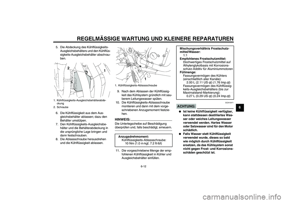 YAMAHA FZ6 N 2007 Betriebsanleitungen (in German) REGELMÄSSIGE WARTUNG UND KLEINERE REPARATUREN
6-12
6
5. Die Abdeckung des Kühlflüssigkeits-
Ausgleichsbehälters und den Kühlflüs-
sigkeits-Ausgleichsbehälter abschrau-
ben.
6. Die Kühlflüssig YAMAHA FZ6 N 2007 Betriebsanleitungen (in German) REGELMÄSSIGE WARTUNG UND KLEINERE REPARATUREN
6-12
6
5. Die Abdeckung des Kühlflüssigkeits-
Ausgleichsbehälters und den Kühlflüs-
sigkeits-Ausgleichsbehälter abschrau-
ben.
6. Die Kühlflüssig