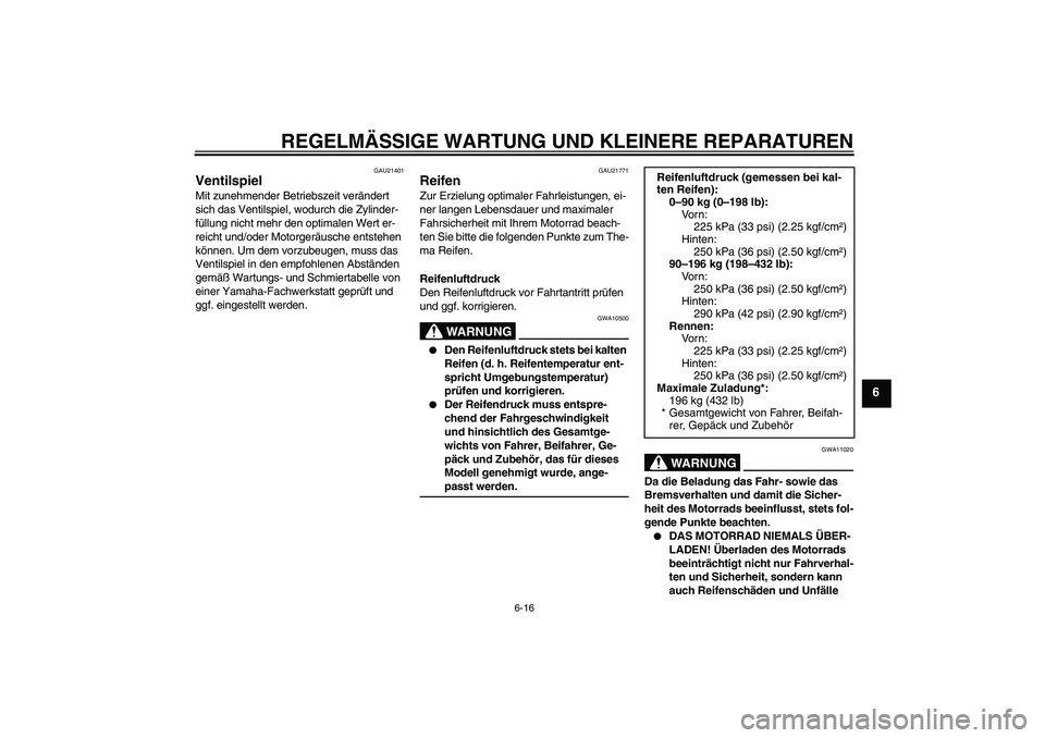 YAMAHA FZ6 N 2007 Betriebsanleitungen (in German) REGELMÄSSIGE WARTUNG UND KLEINERE REPARATUREN
6-16
6
GAU21401
Ventilspiel Mit zunehmender Betriebszeit verändert
sich das Ventilspiel, wodurch die Zylinder-
füllung nicht mehr den optimalen Wert e YAMAHA FZ6 N 2007 Betriebsanleitungen (in German) REGELMÄSSIGE WARTUNG UND KLEINERE REPARATUREN
6-16
6
GAU21401
Ventilspiel Mit zunehmender Betriebszeit verändert
sich das Ventilspiel, wodurch die Zylinder-
füllung nicht mehr den optimalen Wert e