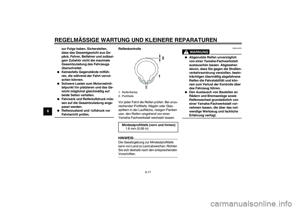 YAMAHA FZ6 N 2007 Betriebsanleitungen (in German) REGELMÄSSIGE WARTUNG UND KLEINERE REPARATUREN
6-17
6
zur Folge haben. Sicherstellen,
dass das Gesamtgewicht aus Ge-
päck, Fahrer, Beifahrer und zulässi-
gem Zubehör nicht die maximale
Gesamtzula YAMAHA FZ6 N 2007 Betriebsanleitungen (in German) REGELMÄSSIGE WARTUNG UND KLEINERE REPARATUREN
6-17
6
zur Folge haben. Sicherstellen,
dass das Gesamtgewicht aus Ge-
päck, Fahrer, Beifahrer und zulässi-
gem Zubehör nicht die maximale
Gesamtzula