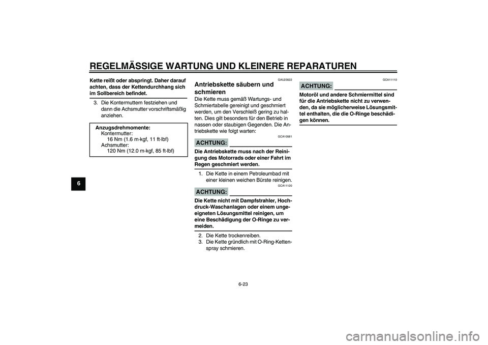 YAMAHA FZ6 N 2007 Betriebsanleitungen (in German) REGELMÄSSIGE WARTUNG UND KLEINERE REPARATUREN
6-23
6
Kette reißt oder abspringt. Daher darauf
achten, dass der Kettendurchhang sich im Sollbereich befindet.
3. Die Kontermuttern festziehen und
dan YAMAHA FZ6 N 2007 Betriebsanleitungen (in German) REGELMÄSSIGE WARTUNG UND KLEINERE REPARATUREN
6-23
6
Kette reißt oder abspringt. Daher darauf
achten, dass der Kettendurchhang sich im Sollbereich befindet.
3. Die Kontermuttern festziehen und
dan