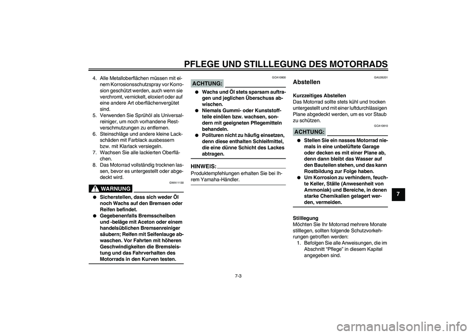 YAMAHA FZ6 N 2007 Betriebsanleitungen (in German) PFLEGE UND STILLLEGUNG DES MOTORRADS
7-3
7
4. Alle Metalloberflächen müssen mit ei-
nem Korrosionsschutzspray vor Korro-
sion geschützt werden, auch wenn sie
verchromt, vernickelt, eloxiert oder a YAMAHA FZ6 N 2007 Betriebsanleitungen (in German) PFLEGE UND STILLLEGUNG DES MOTORRADS
7-3
7
4. Alle Metalloberflächen müssen mit ei-
nem Korrosionsschutzspray vor Korro-
sion geschützt werden, auch wenn sie
verchromt, vernickelt, eloxiert oder a