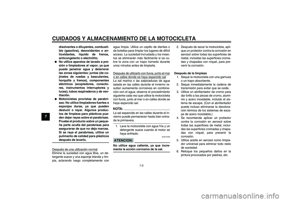 YAMAHA FZ6 N 2007 Manuale de Empleo (in Spanish) CUIDADOS Y ALMACENAMIENTO DE LA MOTOCICLETA
7-2
7
disolventes o diluyentes, combusti-
ble (gasolina), desoxidantes o an-
tioxidantes, líquido de frenos,
anticongelante o electrólito.
No utilice ap YAMAHA FZ6 N 2007 Manuale de Empleo (in Spanish) CUIDADOS Y ALMACENAMIENTO DE LA MOTOCICLETA
7-2
7
disolventes o diluyentes, combusti-
ble (gasolina), desoxidantes o an-
tioxidantes, líquido de frenos,
anticongelante o electrólito.
No utilice ap