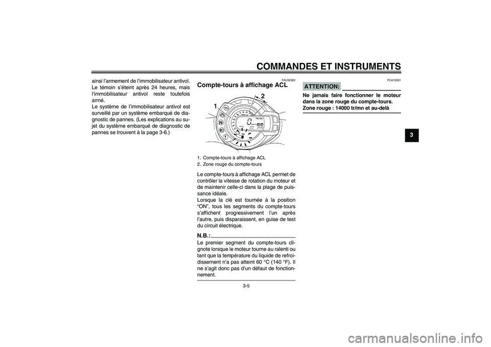 YAMAHA FZ6 N 2007 Notices Demploi (in French) COMMANDES ET INSTRUMENTS
3-5
3
ainsi l’armement de l’immobilisateur antivol.
Le témoin s’éteint après 24 heures, mais
l’immobilisateur antivol reste toutefois
armé.
Le système de l’immo YAMAHA FZ6 N 2007 Notices Demploi (in French) COMMANDES ET INSTRUMENTS
3-5
3
ainsi l’armement de l’immobilisateur antivol.
Le témoin s’éteint après 24 heures, mais
l’immobilisateur antivol reste toutefois
armé.
Le système de l’immo