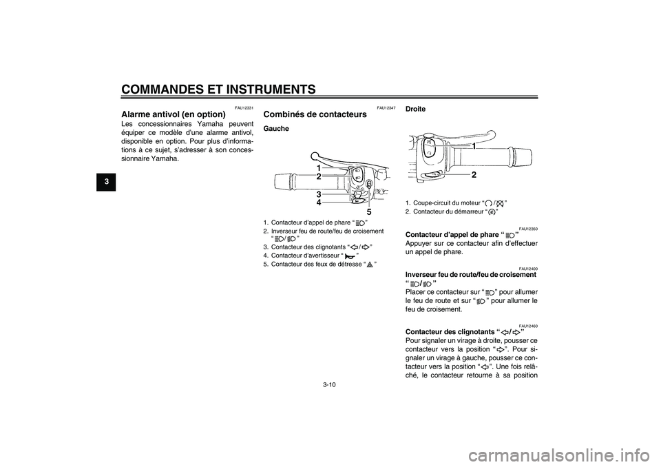 YAMAHA FZ6 N 2007 Notices Demploi (in French) COMMANDES ET INSTRUMENTS
3-10
3
FAU12331
Alarme antivol (en option) Les concessionnaires Yamaha peuvent
équiper ce modèle d’une alarme antivol,
disponible en option. Pour plus d’informa-
tions YAMAHA FZ6 N 2007 Notices Demploi (in French) COMMANDES ET INSTRUMENTS
3-10
3
FAU12331
Alarme antivol (en option) Les concessionnaires Yamaha peuvent
équiper ce modèle d’une alarme antivol,
disponible en option. Pour plus d’informa-
tions
