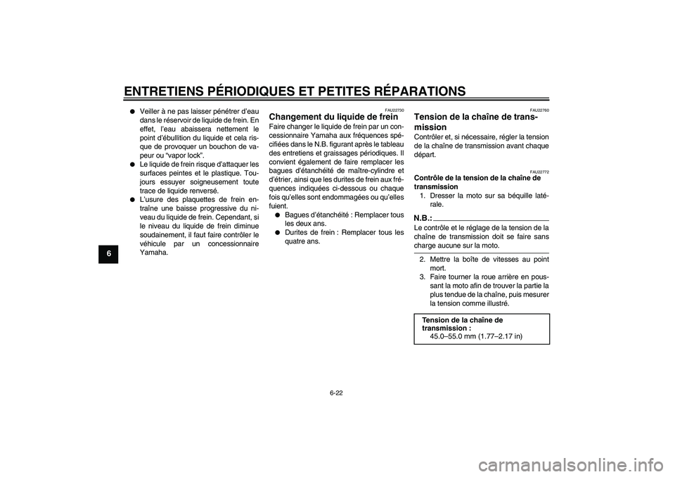 YAMAHA FZ6 N 2007 Notices Demploi (in French) ENTRETIENS PÉRIODIQUES ET PETITES RÉPARATIONS
6-22
6
Veiller à ne pas laisser pénétrer d’eau
dans le réservoir de liquide de frein. En
effet, l’eau abaissera nettement le
point d’ébulli YAMAHA FZ6 N 2007 Notices Demploi (in French) ENTRETIENS PÉRIODIQUES ET PETITES RÉPARATIONS
6-22
6
Veiller à ne pas laisser pénétrer d’eau
dans le réservoir de liquide de frein. En
effet, l’eau abaissera nettement le
point d’ébulli