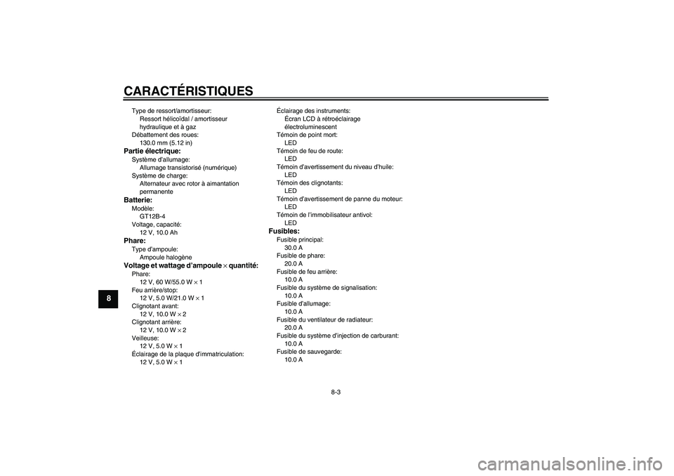 YAMAHA FZ6 N 2007 Notices Demploi (in French) CARACTÉRISTIQUES
8-3
8
Type de ressort/amortisseur:
Ressort hélicoïdal / amortisseur
hydraulique et à gaz
Débattement des roues:
130.0 mm (5.12 in)Partie électrique:Système d’allumage:
Allum YAMAHA FZ6 N 2007 Notices Demploi (in French) CARACTÉRISTIQUES
8-3
8
Type de ressort/amortisseur:
Ressort hélicoïdal / amortisseur
hydraulique et à gaz
Débattement des roues:
130.0 mm (5.12 in)Partie électrique:Système d’allumage:
Allum