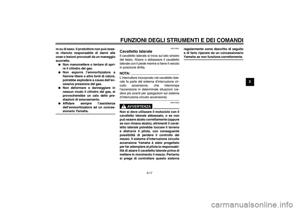 YAMAHA FZ6 N 2007 Manuale duso (in Italian) FUNZIONI DEGLI STRUMENTI E DEI COMANDI
3-17
3
re su di esso. Il produttore non può esse-
re ritenuto responsabile di danni alle
cose o lesioni provocati da un maneggio
scorretto.
Non manomettere o t YAMAHA FZ6 N 2007 Manuale duso (in Italian) FUNZIONI DEGLI STRUMENTI E DEI COMANDI
3-17
3
re su di esso. Il produttore non può esse-
re ritenuto responsabile di danni alle
cose o lesioni provocati da un maneggio
scorretto.
Non manomettere o t