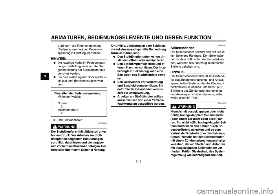 YAMAHA FZ6 N 2006 Betriebsanleitungen (in German) ARMATUREN, BEDIENUNGSELEMENTE UND DEREN FUNKTION
3-16
3
Verringern der Federvorspannung
(Federung weicher) den Federvor-
spannring in Richtung (b) drehen.
HINWEIS:
Die jeweilige Kerbe im Federvorspa YAMAHA FZ6 N 2006 Betriebsanleitungen (in German) ARMATUREN, BEDIENUNGSELEMENTE UND DEREN FUNKTION
3-16
3
Verringern der Federvorspannung
(Federung weicher) den Federvor-
spannring in Richtung (b) drehen.
HINWEIS:
Die jeweilige Kerbe im Federvorspa