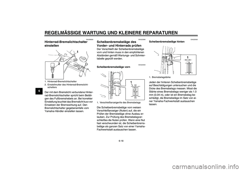YAMAHA FZ6 N 2006 Betriebsanleitungen (in German) REGELMÄSSIGE WARTUNG UND KLEINERE REPARATUREN
6-18
6
GAU36500
Hinterrad-Bremslichtschalter
einstellen Der mit dem Bremslicht verbundene Hinter-
rad-Bremslichtschalter spricht beim Betäti-
gen des F YAMAHA FZ6 N 2006 Betriebsanleitungen (in German) REGELMÄSSIGE WARTUNG UND KLEINERE REPARATUREN
6-18
6
GAU36500
Hinterrad-Bremslichtschalter
einstellen Der mit dem Bremslicht verbundene Hinter-
rad-Bremslichtschalter spricht beim Betäti-
gen des F