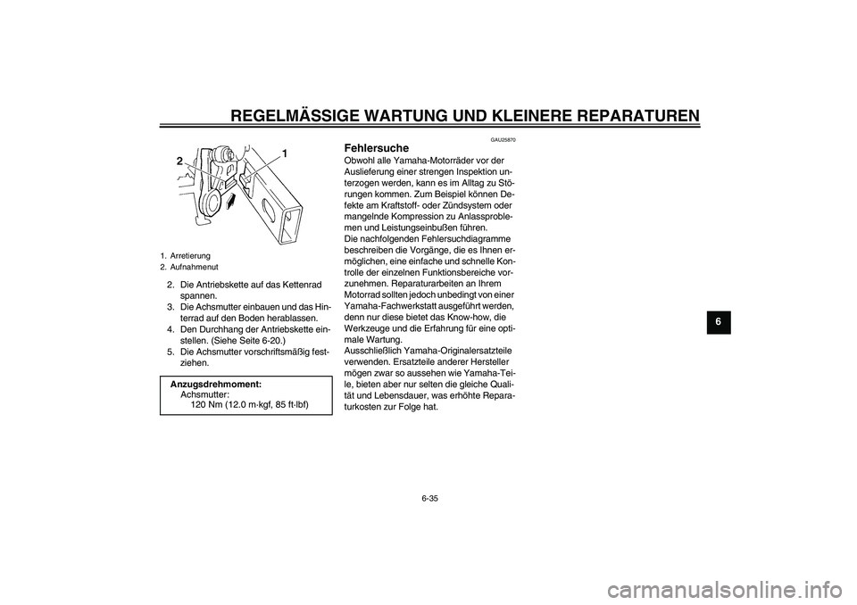 YAMAHA FZ6 N 2006 Betriebsanleitungen (in German) REGELMÄSSIGE WARTUNG UND KLEINERE REPARATUREN
6-35
6
2. Die Antriebskette auf das Kettenrad
spannen.
3. Die Achsmutter einbauen und das Hin-
terrad auf den Boden herablassen.
4. Den Durchhang der An YAMAHA FZ6 N 2006 Betriebsanleitungen (in German) REGELMÄSSIGE WARTUNG UND KLEINERE REPARATUREN
6-35
6
2. Die Antriebskette auf das Kettenrad
spannen.
3. Die Achsmutter einbauen und das Hin-
terrad auf den Boden herablassen.
4. Den Durchhang der An