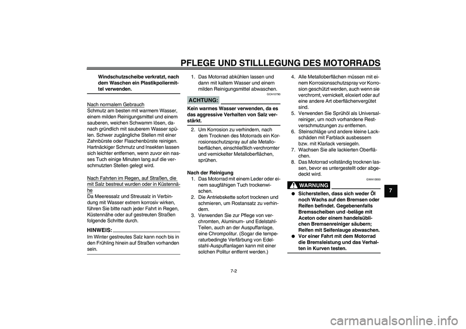 YAMAHA FZ6 N 2006 Betriebsanleitungen (in German) PFLEGE UND STILLLEGUNG DES MOTORRADS
7-2
7
Windschutzscheibe verkratzt, nach
dem Waschen ein Plastikpoliermit-teI verwenden.
Nach normalem Gebrauch
Schmutz am besten mit warmem Wasser,
einem milden YAMAHA FZ6 N 2006 Betriebsanleitungen (in German) PFLEGE UND STILLLEGUNG DES MOTORRADS
7-2
7
Windschutzscheibe verkratzt, nach
dem Waschen ein Plastikpoliermit-teI verwenden.
Nach normalem Gebrauch
Schmutz am besten mit warmem Wasser,
einem milden