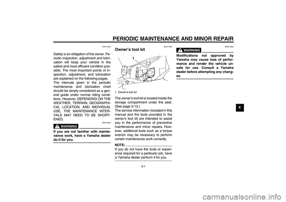 YAMAHA FZ6 N 2005 Owners Manual PERIODIC MAINTENANCE AND MINOR REPAIR
6-1
6
EAU17240
Safety is an obligation of the owner. Pe-
riodic inspection, adjustment and lubri-
cation will keep your vehicle in the
safest and most efficient c YAMAHA FZ6 N 2005 Owners Manual PERIODIC MAINTENANCE AND MINOR REPAIR
6-1
6
EAU17240
Safety is an obligation of the owner. Pe-
riodic inspection, adjustment and lubri-
cation will keep your vehicle in the
safest and most efficient c