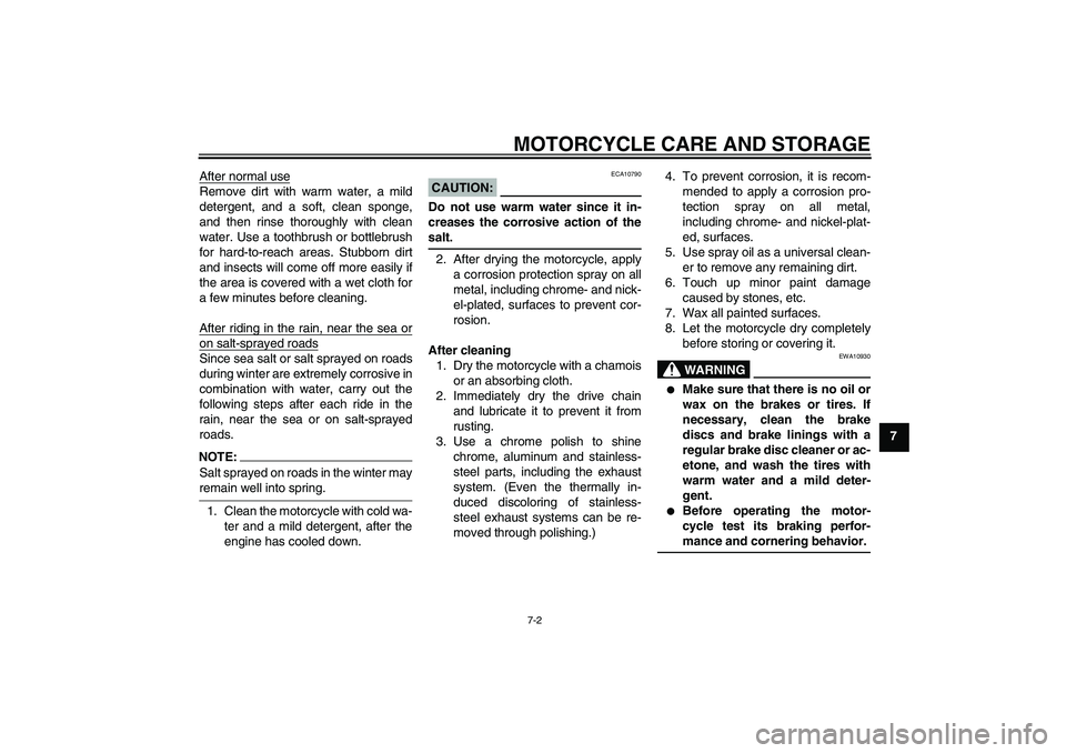 YAMAHA FZ6 N 2005 Owners Manual MOTORCYCLE CARE AND STORAGE
7-2
7 After normal use
Remove dirt with warm water, a mild
detergent, and a soft, clean sponge,
and then rinse thoroughly with clean
water. Use a toothbrush or bottlebrush
YAMAHA FZ6 N 2005 Owners Manual MOTORCYCLE CARE AND STORAGE
7-2
7 After normal use
Remove dirt with warm water, a mild
detergent, and a soft, clean sponge,
and then rinse thoroughly with clean
water. Use a toothbrush or bottlebrush