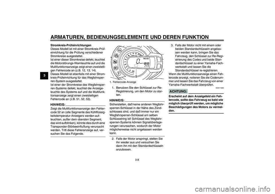 YAMAHA FZ6 N 2005 Betriebsanleitungen (in German) ARMATUREN, BEDIENUNGSELEMENTE UND DEREN FUNKTION
3-8
3
Stromkreis-Prüfeinrichtungen
Dieses Modell ist mit einer Stromkreis-Prüf-
einrichtung für die Prüfung verschiedener
Stromkreise ausgestattet YAMAHA FZ6 N 2005 Betriebsanleitungen (in German) ARMATUREN, BEDIENUNGSELEMENTE UND DEREN FUNKTION
3-8
3
Stromkreis-Prüfeinrichtungen
Dieses Modell ist mit einer Stromkreis-Prüf-
einrichtung für die Prüfung verschiedener
Stromkreise ausgestattet