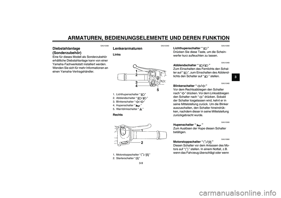 YAMAHA FZ6 N 2005 Betriebsanleitungen (in German) ARMATUREN, BEDIENUNGSELEMENTE UND DEREN FUNKTION
3-9
3
GAU12330
Diebstahlanlage
(Sonderzubehör) Eine für dieses Modell als Sonderzubehör
erhältliche Diebstahlanlage kann von einer
Yamaha-Fachwe YAMAHA FZ6 N 2005 Betriebsanleitungen (in German) ARMATUREN, BEDIENUNGSELEMENTE UND DEREN FUNKTION
3-9
3
GAU12330
Diebstahlanlage
(Sonderzubehör) Eine für dieses Modell als Sonderzubehör
erhältliche Diebstahlanlage kann von einer
Yamaha-Fachwe