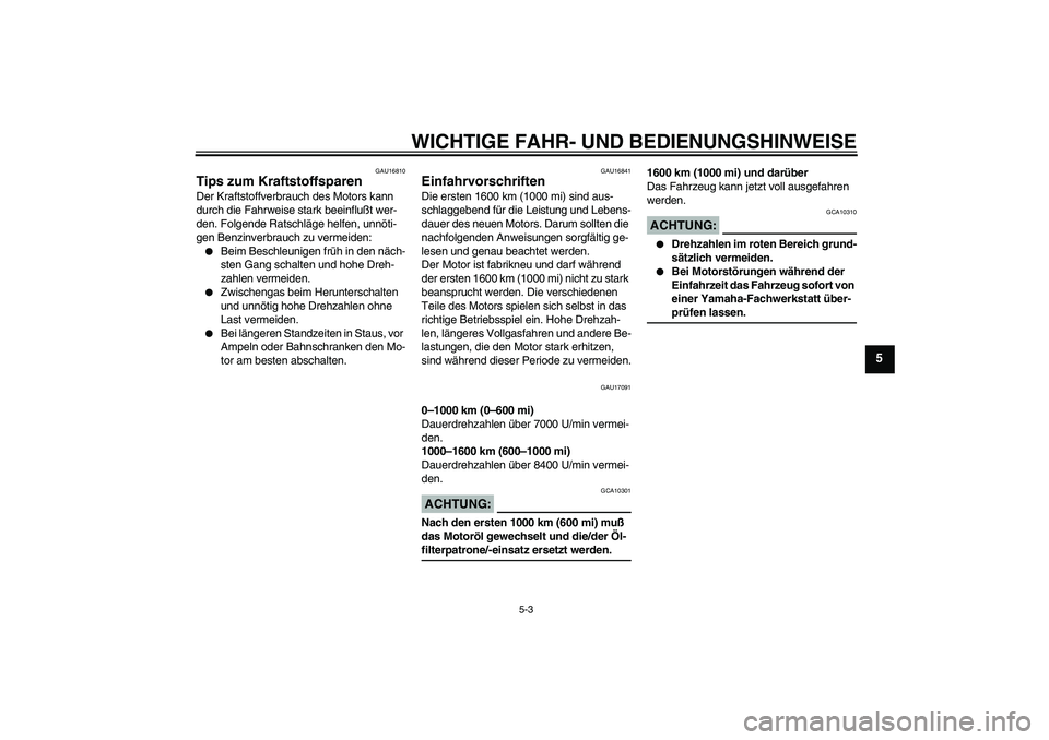 YAMAHA FZ6 N 2005 Betriebsanleitungen (in German) WICHTIGE FAHR- UND BEDIENUNGSHINWEISE
5-3
5
GAU16810
Tips zum Kraftstoffsparen Der Kraftstoffverbrauch des Motors kann
durch die Fahrweise stark beeinflußt wer-
den. Folgende Ratschläge helfen, unn YAMAHA FZ6 N 2005 Betriebsanleitungen (in German) WICHTIGE FAHR- UND BEDIENUNGSHINWEISE
5-3
5
GAU16810
Tips zum Kraftstoffsparen Der Kraftstoffverbrauch des Motors kann
durch die Fahrweise stark beeinflußt wer-
den. Folgende Ratschläge helfen, unn