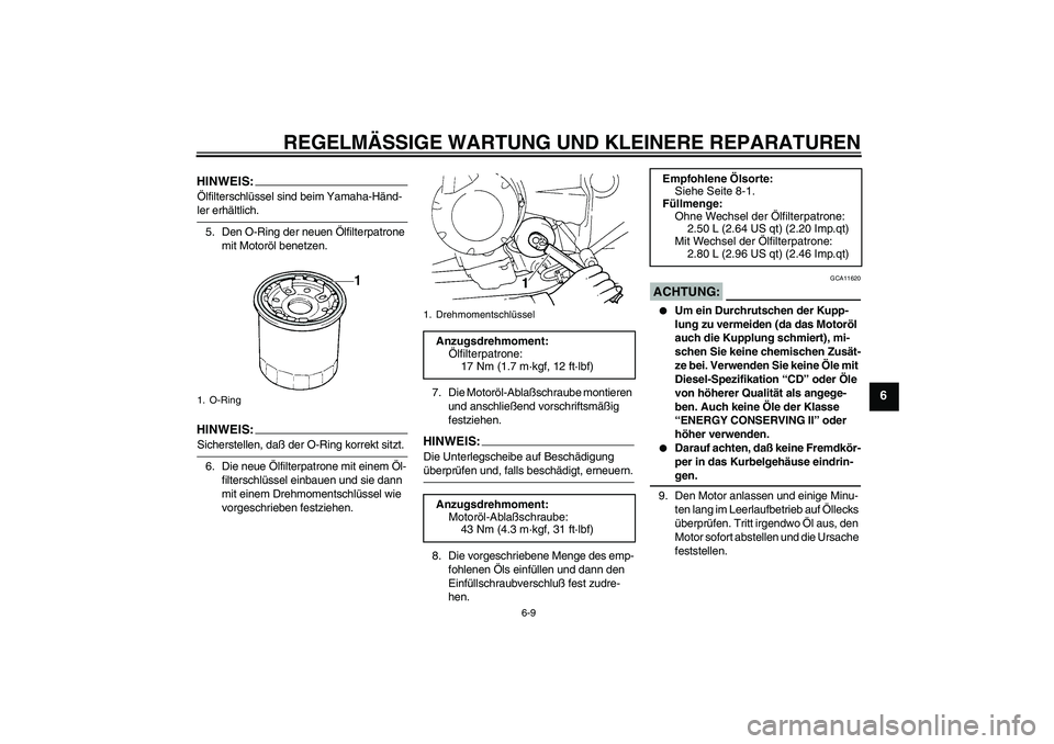YAMAHA FZ6 N 2005 Betriebsanleitungen (in German) REGELMÄSSIGE WARTUNG UND KLEINERE REPARATUREN
6-9
6
HINWEIS:Ölfilterschlüssel sind beim Yamaha-Händ-ler erhältlich.
5. Den O-Ring der neuen Ölfilterpatrone
mit Motoröl benetzen.HINWEIS:Sichers YAMAHA FZ6 N 2005 Betriebsanleitungen (in German) REGELMÄSSIGE WARTUNG UND KLEINERE REPARATUREN
6-9
6
HINWEIS:Ölfilterschlüssel sind beim Yamaha-Händ-ler erhältlich.
5. Den O-Ring der neuen Ölfilterpatrone
mit Motoröl benetzen.HINWEIS:Sichers