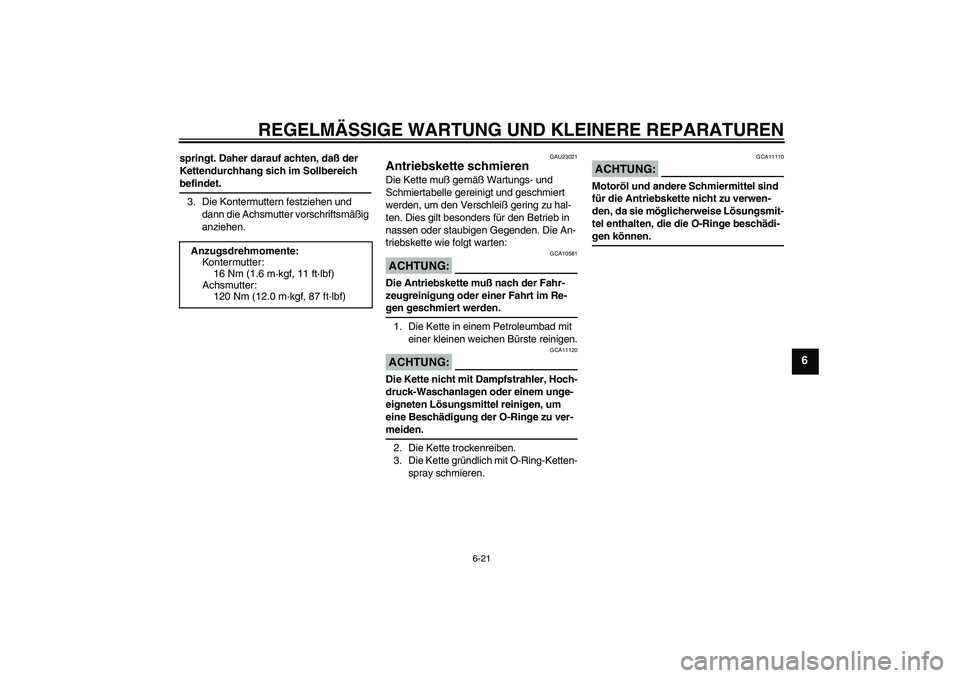 YAMAHA FZ6 N 2005 Betriebsanleitungen (in German) REGELMÄSSIGE WARTUNG UND KLEINERE REPARATUREN
6-21
6
springt. Daher darauf achten, daß der
Kettendurchhang sich im Sollbereich befindet.
3. Die Kontermuttern festziehen und
dann die Achsmutter vor YAMAHA FZ6 N 2005 Betriebsanleitungen (in German) REGELMÄSSIGE WARTUNG UND KLEINERE REPARATUREN
6-21
6
springt. Daher darauf achten, daß der
Kettendurchhang sich im Sollbereich befindet.
3. Die Kontermuttern festziehen und
dann die Achsmutter vor