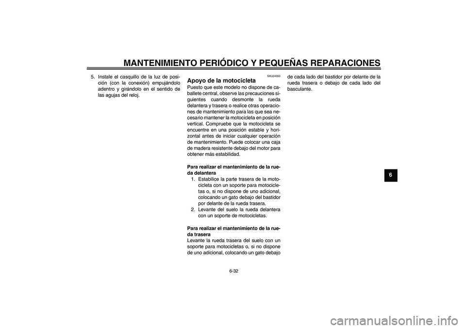 YAMAHA FZ6 N 2005 Manuale de Empleo (in Spanish) MANTENIMIENTO PERIÓDICO Y PEQUEÑAS REPARACIONES
6-32
6
5. Instale el casquillo de la luz de posi-
ción (con la conexión) empujándolo
adentro y girándolo en el sentido de
las agujas del reloj.
SA YAMAHA FZ6 N 2005 Manuale de Empleo (in Spanish) MANTENIMIENTO PERIÓDICO Y PEQUEÑAS REPARACIONES
6-32
6
5. Instale el casquillo de la luz de posi-
ción (con la conexión) empujándolo
adentro y girándolo en el sentido de
las agujas del reloj.
SA