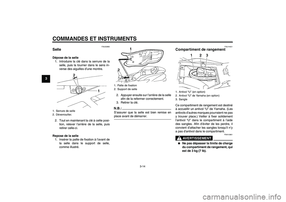 YAMAHA FZ6 N 2005 Notices Demploi (in French) COMMANDES ET INSTRUMENTS
3-14
3
FAU32980
Selle Dépose de la selle
1. Introduire la clé dans la serrure de la
selle, puis la tourner dans le sens in-
verse des aiguilles d’une montre.
2. Tout en ma YAMAHA FZ6 N 2005 Notices Demploi (in French) COMMANDES ET INSTRUMENTS
3-14
3
FAU32980
Selle Dépose de la selle
1. Introduire la clé dans la serrure de la
selle, puis la tourner dans le sens in-
verse des aiguilles d’une montre.
2. Tout en ma
