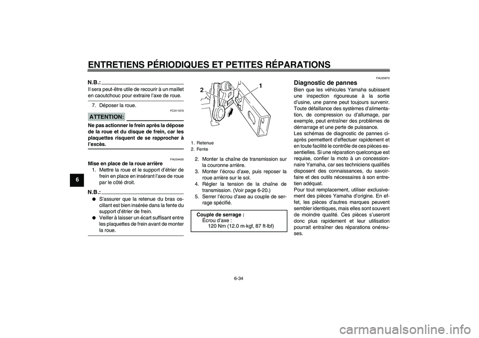 YAMAHA FZ6 N 2005 Notices Demploi (in French) ENTRETIENS PÉRIODIQUES ET PETITES RÉPARATIONS
6-34
6
N.B.:Il sera peut-être utile de recourir à un mailleten caoutchouc pour extraire l’axe de roue.
7. Déposer la roue.ATTENTION:
FCA11070
Ne pa YAMAHA FZ6 N 2005 Notices Demploi (in French) ENTRETIENS PÉRIODIQUES ET PETITES RÉPARATIONS
6-34
6
N.B.:Il sera peut-être utile de recourir à un mailleten caoutchouc pour extraire l’axe de roue.
7. Déposer la roue.ATTENTION:
FCA11070
Ne pa