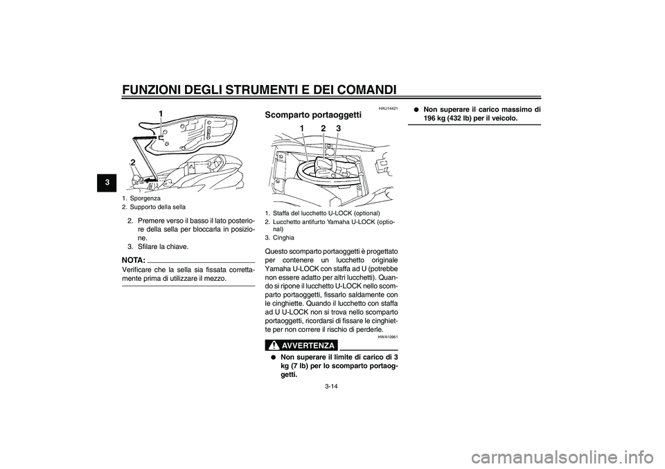 YAMAHA FZ6 N 2005 Manuale duso (in Italian) FUNZIONI DEGLI STRUMENTI E DEI COMANDI
3-14
3
2. Premere verso il basso il lato posterio-
re della sella per bloccarla in posizio-
ne.
3. Sfilare la chiave.NOTA:Verificare che la sella sia fissata cor YAMAHA FZ6 N 2005 Manuale duso (in Italian) FUNZIONI DEGLI STRUMENTI E DEI COMANDI
3-14
3
2. Premere verso il basso il lato posterio-
re della sella per bloccarla in posizio-
ne.
3. Sfilare la chiave.NOTA:Verificare che la sella sia fissata cor