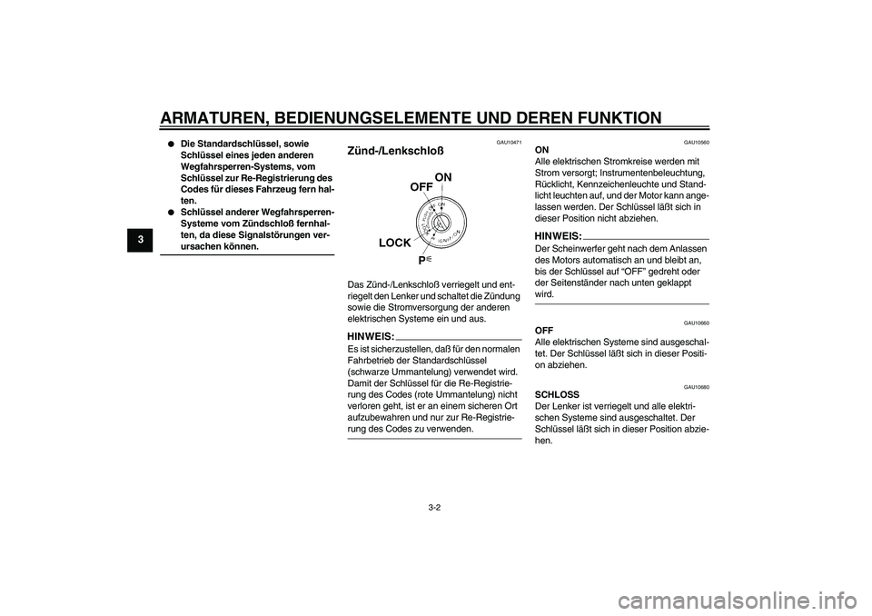 YAMAHA FZ6 N 2004 Betriebsanleitungen (in German) ARMATUREN, BEDIENUNGSELEMENTE UND DEREN FUNKTION
3-2
3
Die Standardschlüssel, sowie
Schlüssel eines jeden anderen
Wegfahrsperren-Systems, vom
Schlüssel zur Re-Registrierung des
Codes für die YAMAHA FZ6 N 2004 Betriebsanleitungen (in German) ARMATUREN, BEDIENUNGSELEMENTE UND DEREN FUNKTION
3-2
3
Die Standardschlüssel, sowie
Schlüssel eines jeden anderen
Wegfahrsperren-Systems, vom
Schlüssel zur Re-Registrierung des
Codes für die